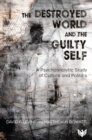 Image for Destroyed World and the Guilty Self: A Psychoanalytic Study of Culture and Politics