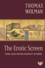 Image for The Erotic Screen: Desire, Addiction and Perversity in Cinema
