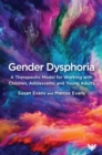 Image for Gender Dysphoria: A Therapeutic Model for Working With Children, Adolescents and Young Adults