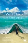 Image for What lies beneath: how organisations really work