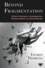 Image for Beyond fragmentation  : clinical journeys in contemporary psychoanalysis and psychotherapy