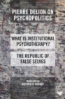 Image for Pierre Delion on psychopolitics  : &#39;what is institutional psychotherapy?&#39; and &#39;the republic of false selves&#39;