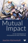 Image for Mutual impact  : at the crossroads of psychoanalysis and literature