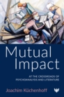 Image for Mutual Impact: At the Crossroads of Psychoanalysis and Literature