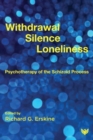 Image for Withdrawal, silence, loneliness  : psychotherapy of the schizoid process