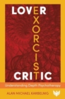 Image for Lover, exorcist, critic  : understanding depth psychotherapy