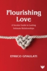 Image for Flourishing love  : a secular guide to lasting intimate relationships