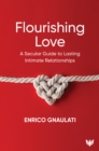 Image for Flourishing love  : a secular guide to lasting intimate relationships