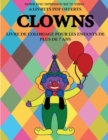 Image for Livre de coloriage pour les enfants de plus de 7 ans (Clowns) : Ce livre dispose de 40 pages a colorier sans stress pour reduire la frustration et pour ameliorer la confiance. Ce livre aidera les jeun