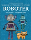 Image for Malbuch fur 7+ jahrige Kinder (Robots) : Dieses Buch enthalt 40 stressfreie Farbseiten, mit denen die Frustration verringert und das Selbstvertrauen gestarkt werden soll. Dieses Buch soll kleinen Kind