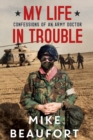 Image for My life in trouble  : confessions of an army doctor
