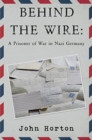Image for Behind the wire: a prisoner of war in nazi germany