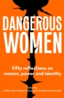 Image for Dangerous women  : fifty reflections on women, power and identity