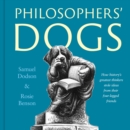 Image for Philosophers&#39; dogs: how history&#39;s greatest thinkers stole ideas from their four-legged friends