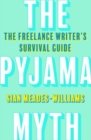 Image for The pyjama myth  : the freelance writer&#39;s survival guide