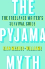 Image for The Pyjama Myth: The Freelance Writer&#39;s Survival Guide