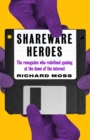Image for Shareware heroes: the renegades who redefined gaming at the dawn of the internet