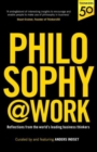 Image for Philosophy@work  : reflections from the world&#39;s leading business thinkers
