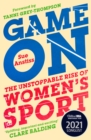 Image for Game on  : the unstoppable rise of women&#39;s sport