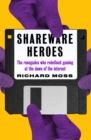 Image for Shareware Heroes : The renegades who redefined gaming at the dawn of the internet