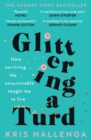 Image for Glittering a turd  : how surviving the unsurvivable taught me to live