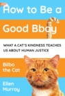 Image for How to be a good bboy  : what a cat&#39;s kindness teaches us about human justice