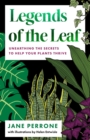 Image for Legends of the Leaf: Unearthing the Secrets to Help Your Plants Thrive