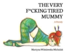 Image for The very f*cking tired mummy  : a parody