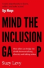 Image for Mind the inclusion gap  : how allies can bridge the divide between talking diversity and taking action