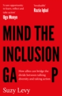 Image for Mind the Inclusion Gap: How Allies Can Bridge the Divide Between Talking Diversity and Taking Action