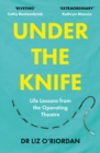 Image for Under the Knife: Life Lessons from the Operating Theatre