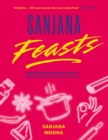 Image for Sanjana Feasts : Modern vegetarian and vegan Indian recipes to feed your soul