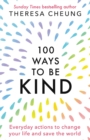 Image for 100 Ways to Be Kind : Everyday actions to change your life and save the world