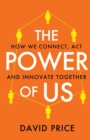 Image for The power of us  : how we connect, act and innovate together