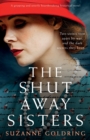 Image for The Shut-Away Sisters : A gripping and utterly heartbreaking historical novel