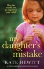 Image for My Daughter&#39;s Mistake : An utterly gripping and unforgettable tear-jerker
