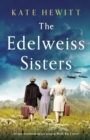 Image for The Edelweiss Sisters : An epic, heartbreaking and gripping World War 2 novel