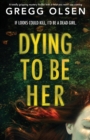 Image for Dying to Be Her : A totally gripping mystery thriller with a twist you won&#39;t see coming