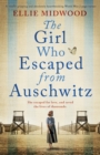 Image for The Girl Who Escaped from Auschwitz : A totally gripping and absolutely heartbreaking World War 2 page-turner, based on a true story