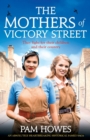 Image for The Mothers of Victory Street : An absolutely heartbreaking historical family saga