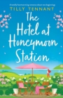 Image for The Hotel at Honeymoon Station : A totally heartwarming romance about new beginnings