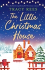 Image for The Little Christmas House : An absolutely unputdownable Christmas romance