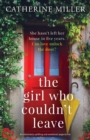Image for The Girl Who Couldn&#39;t Leave : An absolutely uplifting and emotional page-turner