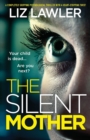 Image for The Silent Mother : A completely gripping psychological thriller with a heart-stopping twist