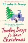 Image for Twelve Days to Save Christmas : A heart-warming and feel-good festive romantic comedy