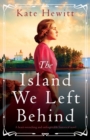 Image for The Island We Left Behind : A heart-wrenching and unforgettable historical novel