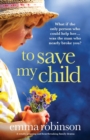 Image for To Save My Child : A totally gripping and heartbreaking family drama