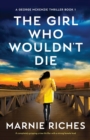 Image for The Girl Who Wouldn&#39;t Die : A completely gripping crime thriller with a strong female lead