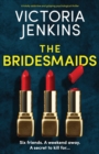 Image for The Bridesmaids : A totally addictive and gripping psychological thriller