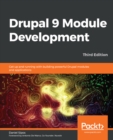 Image for Drupal 9 Module Development - Third Edition: Explore Modern Development Practices for Building Professional Modules and Themes for Drupal Sites